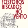 Fósforos Riscados no Vento
