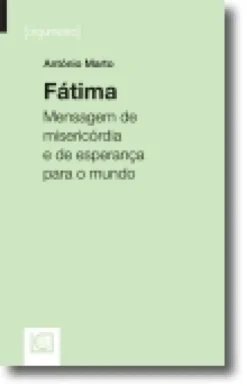 Fátima. Mensagem de misericórdia e esperança para o mundo