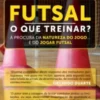 Futsal - O que Treinar?