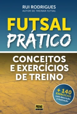 Futsal Prático - Conceitos e Exercícios de Treino