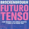 Futuro Tenso - Como Criámos a Inteligência Artificial - e como Ela Vai Mudar Tudo