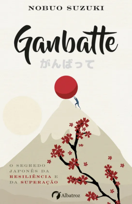 Ganbatte - O Segredo Japonês da Resiliência e da Superação