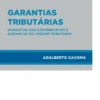Garantias Tributárias - Garantias dos Contribuintes e Garantias do Credor Tributário