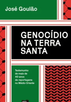 Genocídio na Terra Santa - Testemunho de Mais de 40 Anos de Reportagens no Médio Oriente