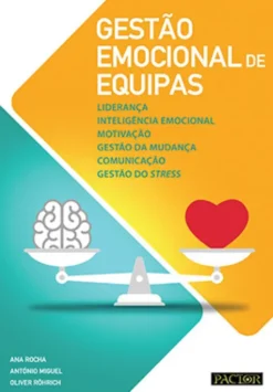 Gestão Emocional de Equipas - Liderança, Inteligência Emocional, Motivação, Gestão da Mudança, Comunicação, Gestão do Stress