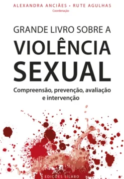 Grande Livro sobre a Violência Sexual - Compreensão, Prevenção, Avaliação e Intervenção