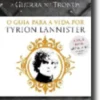 Guerra dos Tronos - O Guia Para a Vida por Tyrion Lannister