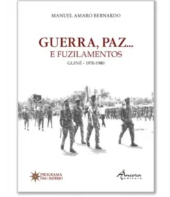 Guerra, Paz... e, Fuzilamentos - Guiné 1970-1980