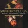 Guerreiros de Deus - Ricardo Coração de Leão e Saladino