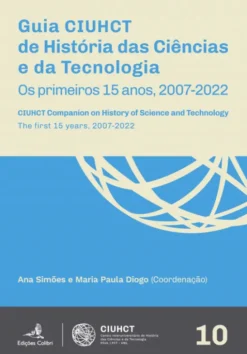 Guia CIUHCT. Os primeiros 15 anos, 2007-2022 - CIUHCT Companion. The first 15 years, 2007-2022