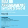 Guia do Arrendamento em Tempo de Covid-19 - Regimes Em, e Após, Estado de Emergência e Reflexos Futuros