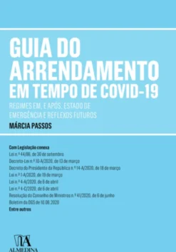 Guia do Arrendamento em Tempo de Covid-19 - Regimes Em, e Após, Estado de Emergência e Reflexos Futuros