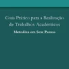 Guia Prático para a Realização de Trabalhos Académicos - Metodizar em Sete Passos