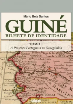 Guiné - Bilhete de Identidade - Tomo I - A Presença Portuguesa na Senegâmbia