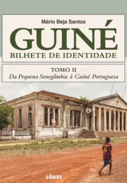 Guiné, Bilhete de Identidade - Tomo II - Da Pequena Senegâmbia à Guiné Portuguesas