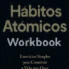 Hábitos Atómicos Workbook - Exercícios Simples para Construir a Vida que Quer