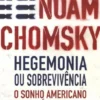 Hegemonia Ou Sobrevivência - O Sonho Americano de Domínio Global