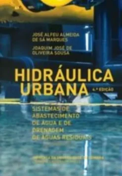 Hidráulica Urbana: sistemas de abastecimento de água e de drenagem de águas residuais