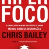 Hiperfoco - Como ser mais produtivo num mundo cheio de distrações
