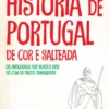 História de Portugal de Cor e Salteada - Da Antiguidade aos nossos Dias só com as Partes Sumarentas