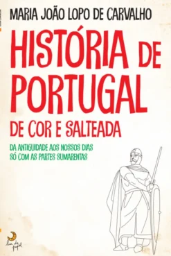 História de Portugal de Cor e Salteada - Da Antiguidade aos nossos Dias só com as Partes Sumarentas