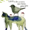 História do Gato Laró e do Pardalito que fazia piu piu