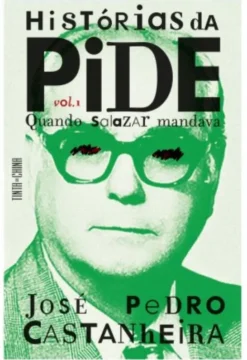 Histórias da PIDE - Quando Salazar Mandava - Vol. 1