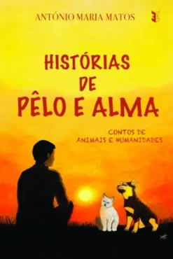 Histórias de Pêlo e Alma - Contos de Animais e Humanidades