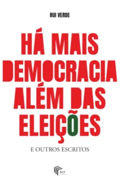 Há Mais Democracia Além das Eleições - E Outros Escritos