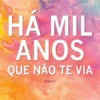 Há Mil Anos Que Não Te Via
