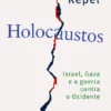 Holocaustos - Israel, Gaza e a Guerra Contra o Ocidente