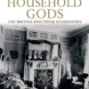 Household Gods: The British and Their Possessions