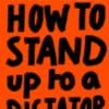 How to Stand Up to a Dictator