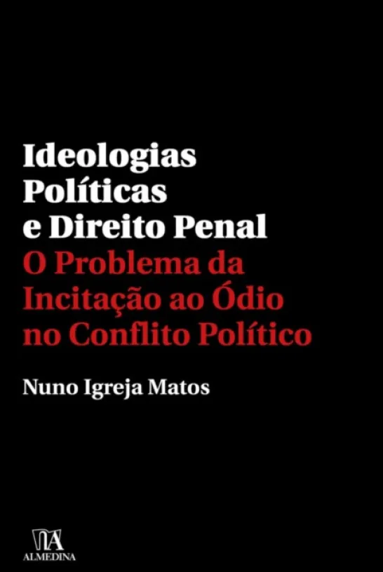 Ideologias Políticas e Direito Penal - O Problema da Incitação ao Ódio no Conflito Político