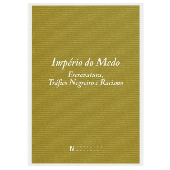 Império do Medo - Escravatura, Tráfico Negreiro e Racismo