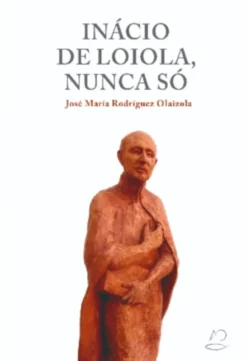 Inácio de Loiola, Nunca Só