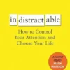 Indistractable: How to Control Your Attention and Choose Your Life
