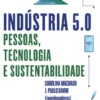 Indústria 5.0: pessoas, tecnologia e sustentabilidade