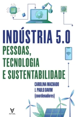 Indústria 5.0: pessoas, tecnologia e sustentabilidade