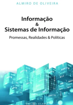 Informação & Sistemas de Informação - Promessas, Realidades & Políticas