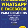 Instagram, Whatsapp e Facebook para Negócios - Como ter lucro através dos três principais canais de venda