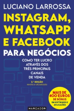 Instagram, Whatsapp e Facebook para Negócios - Como ter lucro através dos três principais canais de venda