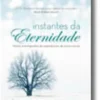 Instantes da Eternidade  Novas Investigações de Experiências de Quase-Morte