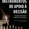 Instrumentos de Apoio à Decisão - Métodos Quantitativos, Multicritério e Heurísticos