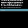 Intercepção de Comunicações Electrónicas na Investigação do Crime de Tráfico de Estupefacientes - Regime Jurídico e (In)Admissibilidade de Formas Atípicas