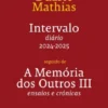 Intervalo - Diário 2024-2025 - Seguido de - A Memória dos Outros III - Ensaios e Crónicas