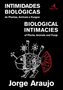 Intimidades Biológicas de Plantas, Animais e Fungos - Biological Intimacies of Plants, Animals and Fungi