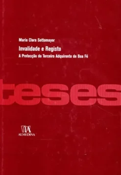 Invalidade e Registo - A Protecção do Terceiro Adquirente de Boa Fé