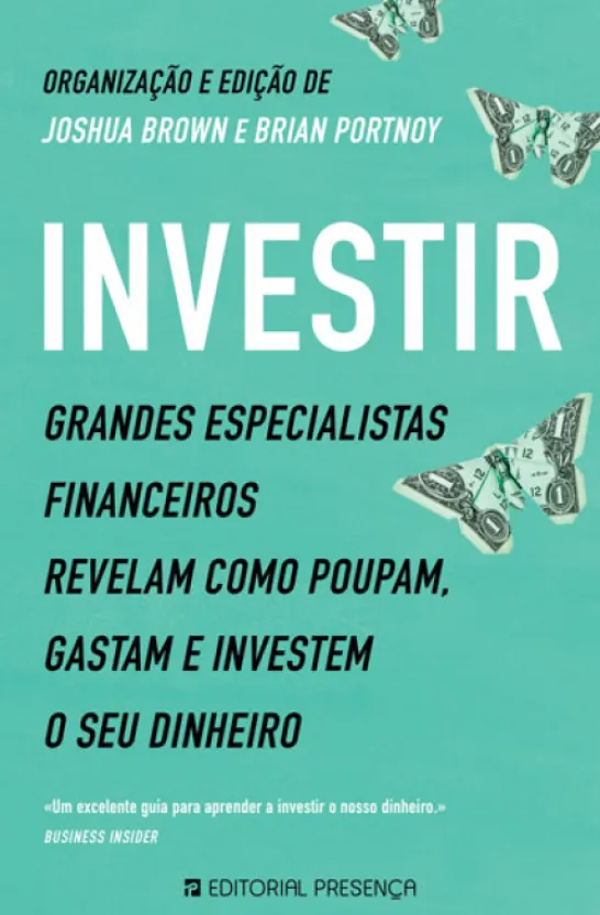 Investir - Grandes Especialistas Financeiros Revelam como Poupam, Gastam e Investem o seu Dinheiro