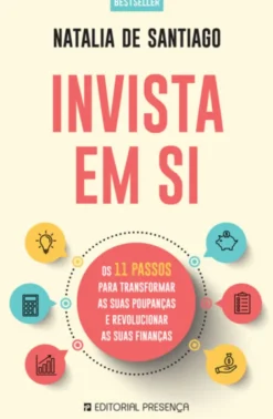 Invista em Si - Os 11 passos para transformar as suas poupanças e revolucionar as suas finanças